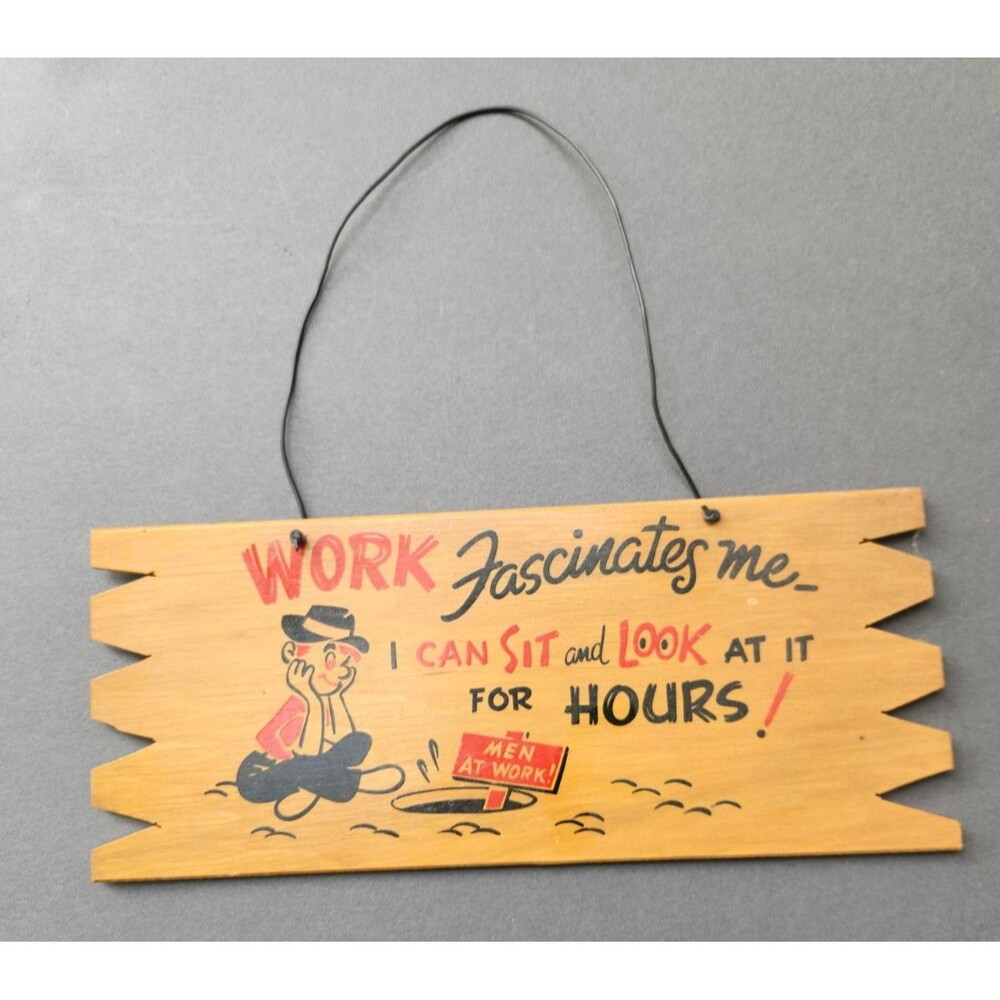 Vintage Wood Sign "Work Fascinates Me I Can Sit And Look At It For Hours" Decor
